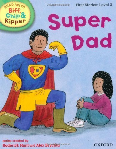 Oxford Reading Tree Read With Biff, Chip, and Kipper: First Stories: Level 3: Super Dad (Read at Home Level 2a) by Hunt, Mr Roderick published by OUP Oxford (2011)