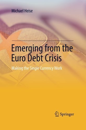 Emerging from the Euro Debt Crisis: Making the Single Currency Work by Michael Heise (2013-07-18)