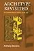 Archetype Revisited: An Updated Natural History of the Self by Anthony Stevens (2002-03-14)