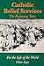 Catholic Relief Services: The Beginning Years: For the Life of the World