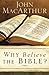 Why Believe the Bible? by John MacArthur(2015-03-03)