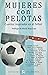 MUJERES CON PELOTAS (Spanish Edition)