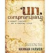 By Hannah Farver - Uncompromising: A Heart Claimed By a Radical Love (New Edition) (2011-04-30) [Paperback]