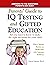 Parents' Guide to IQ Testing and Gifted Education: All You Need to Know to Make the Right Decisions for Your Child