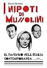 I nipoti di Mussolini. Il fascismo nell'Italia contemporanea