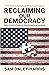 Reclaiming Our Democracy: E...
