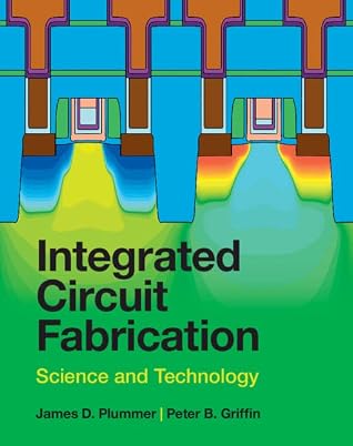 Integrated Circuit Fabrication: Science and Technology