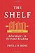 Shelf, The by Phyllis Rose (2014-06-13)
