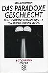 Das paradoxe Geschlecht: Transsexualität im Spannungsfeld von Körper, Leib und Gefühl (ZeitSchriften Fischer) (German Edition) Das paradoxe Geschlecht: Transsexualität im Spannungsfeld von Körper, Leib und Gefühl (ZeitSchriften Fischer) (German Edition)