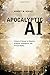Apocalyptic AI: Visions of Heaven in Robotics, Artificial Intelligence, and Virtual Reality by Robert Geraci (2010-03-18)