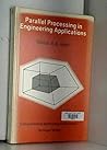 Parallel Processing in Engineering Applications: Proceedings of the 1st International Conference on Parallel Processing for Computational Mechanics, Southhampton, 4-6 September 1990