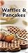 WAFFLES AND PANCAKES ...Whe...