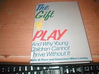 The Gift of Play: And Why Young Children Cannot Thrive Without It
