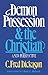 Demon Possession and the Christian: A New Perspective by C. Fred Dickason (1989-02-02)