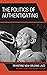 The Politics of Authenticat...