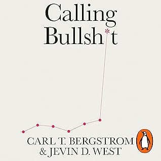 Calling Bullshit: The Art of Scepticism in a Data-Driven World