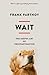 Wait: The useful art of procrastination by Frank Partnoy (2013-07-25)