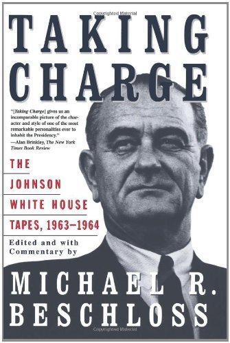 Taking Charge: Johnson White House Tapes, 1963-64 (Touchstone book) by Michael R. Beschloss (2008-10-01)