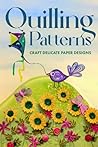 Quilling Patterns: Craft Delicate Paper Designs: Paper Crafts dro Kids Quilling Patterns: Craft Delicate Paper Designs: Paper Crafts dro Kids