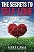 The Secrets To Self-Love: A Simple Guide To Discovering, Loving And Embracing Who You Truly Are by Matt Cama (2014-05-06)
