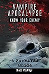 Vampire Apocalypse: Know Your Enemy. A Survival Guide. by Rex Cutty (30-Mar-2015) Paperback
