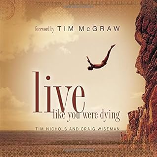 Live Like You Were Dying by Nichols, Tim, Wiseman, Craig (2004) Hardcover