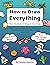 How to Draw Everything: Dra...