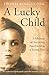A Lucky Child: A Memoir of Surviving Auschwitz as a Young Boy by Thomas Buergenthal (22-Jan-2015) Paperback