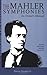 By David Hurwitz The Mahler Symphonies: An Owner's Manual (includes 1 CD)