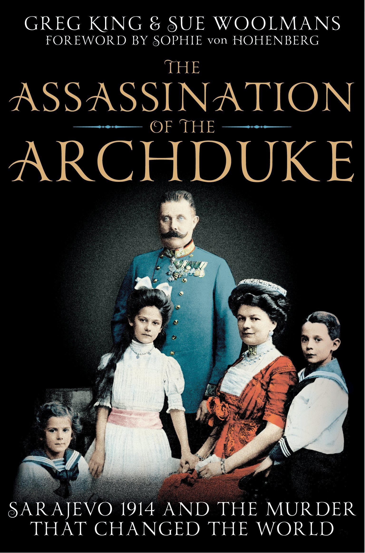 The Assassination of the Archduke: Sarajevo 1914 and the Murder that Changed the World