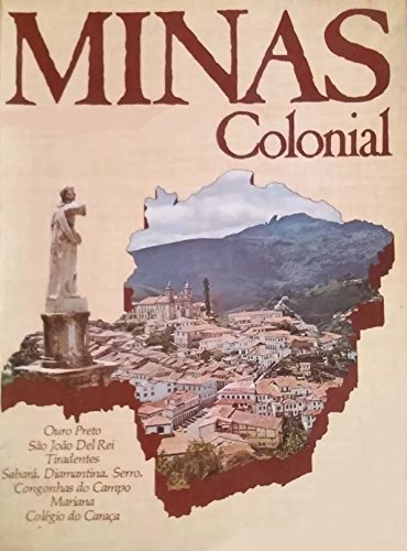 MINAS Colonial (Ouro Preto, Sao Joao Del Rei, Tiradentes, Sabara. Diamantina. Serro., Congonhas do Campo, Mariana, Colegio do Caraca)