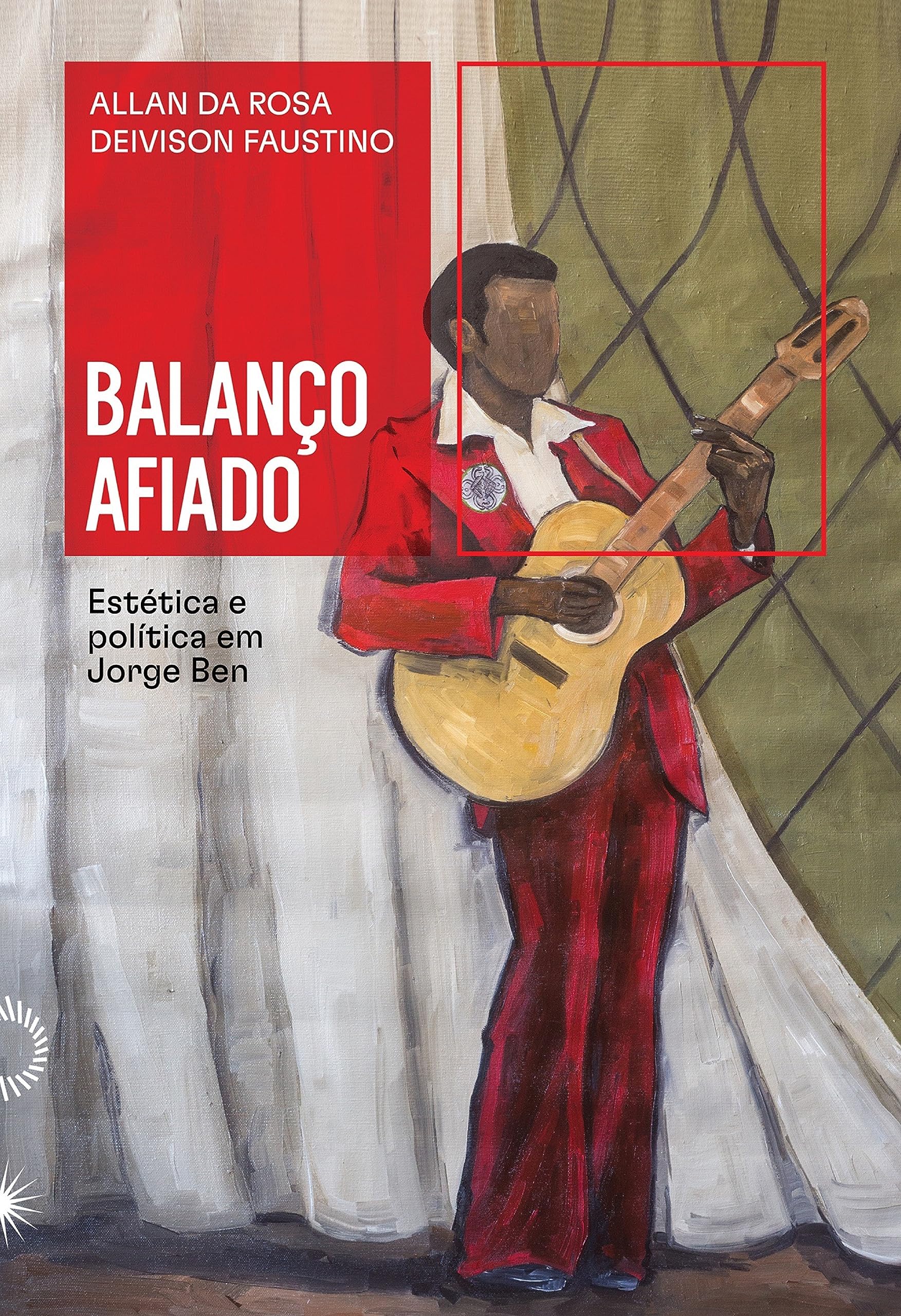 Balanço afiado: estética e política em Jorge Ben (Portuguese Edition)