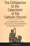 The Companion to the Catechism of the Catholic Church: A Compendium of Texts Referred to in the Catechism of the Catholic Church Including an Addendum by St Ignatius (1993-12-01)