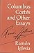 Columbus, Cortés, And other essays by Ramón Iglesia