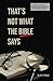 That's Not What the Bible Says by E.O. Valle That's Not What the Bible Says by E.O. Valle