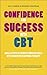 Confidence and Success with CBT: Small Steps to Achieve Your Big Goals with Cognitive Behaviour Therapy by Avy Joseph (23-Aug-2013) Paperback