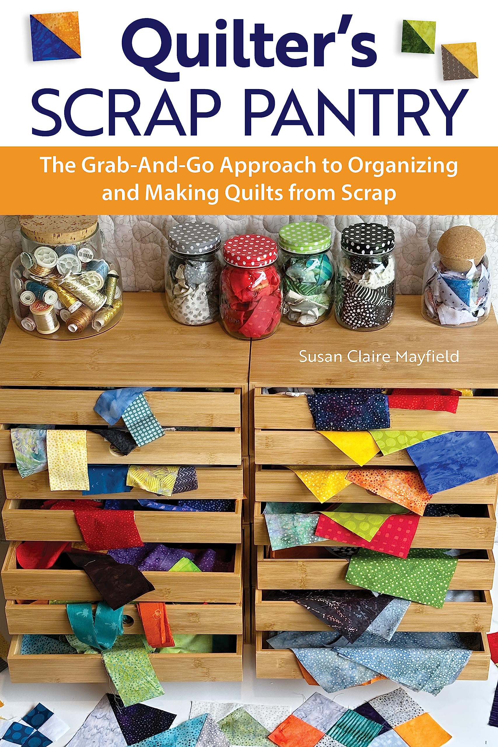 Quilter's Scrap Pantry: The Grab-and-Go Approach to Organizing and Making Quilts from Scraps (Landauer) How to Get Your Leftover Quilting Fabric Organized