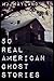 50 Real American Ghost Stories[A journey into the haunted his... by M.J.Wayland