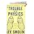 The TroubleWith Physics TheRise of StringTheory The Fall of a Science, and What Comes Next
