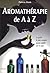 Aromathérapie de A à Z : Le guide le plus complet jamais publié sur le sujet de Davis. Patricia (2006) Broché