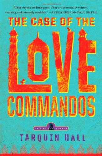The Case of the Love Commandos: From the Files of Vish Puri, India's Most Private Investigator