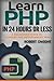 PHP: Learn PHP in 24 Hours or Less - A Beginner's Guide To Learning PHP Programming Now (PHP, PHP Programming, PHP Course) by Robert Dwight (2016-04-09)