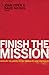 Finish the Mission by John Piper, David Mathis, David Platt, Ed Stetzer, (2012) Paperback