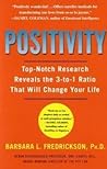 Positivity: Top-Notch Research Reveals the 3 to 1 Ratio That Will Change Your Life by Barbara Fredrickson