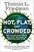 Hot, Flat and Crowded. Why the World Needs a Green Revolution - and How We Can Renew Our Global Future
