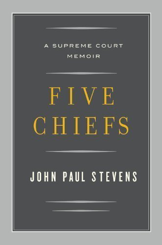 John Paul Stevens'sFive Chiefs: A Supreme Court Memoir [Hardcover]2011