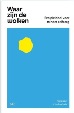 Waar zijn de wolken. Een pleidooi voor minder zelfzorg