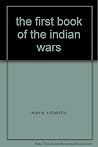The First Book of the Indian Wars The First Book of the Indian Wars