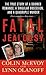 [(Fatal Jealousy: The True Story of a Doomed Romance, a Singular Obsession, and a Quadruple Murder )] [Author: Colin McEvoy] [Jan-2014]