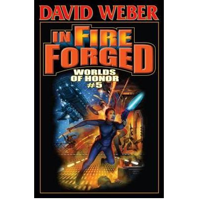 In Fire Forged (Worlds of Honor (Hardcover) #05) Weber, David ( Author ) Feb-01-2011 Hardcover
